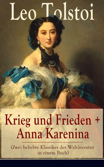 Krieg und Frieden + Anna Karenina (Zwei beliebte Klassiker der Weltliteratur in einem Buch) - Lev Nikolaevic Tolstoj