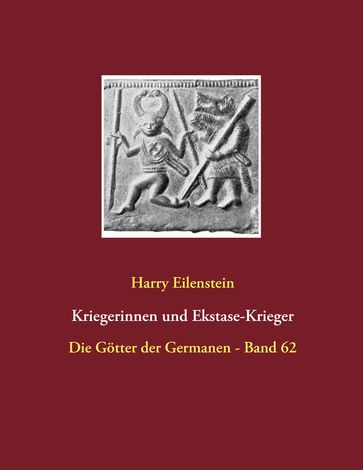 Kriegerinnen und Ekstase-Krieger - Harry Eilenstein