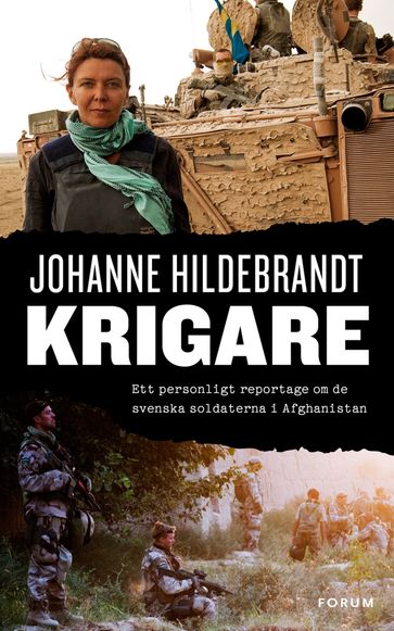 Krigare : Ett personligt reportage om de svenska soldaterna i Afghanistan - Johanne Hildebrandt - Kerstin Hanson