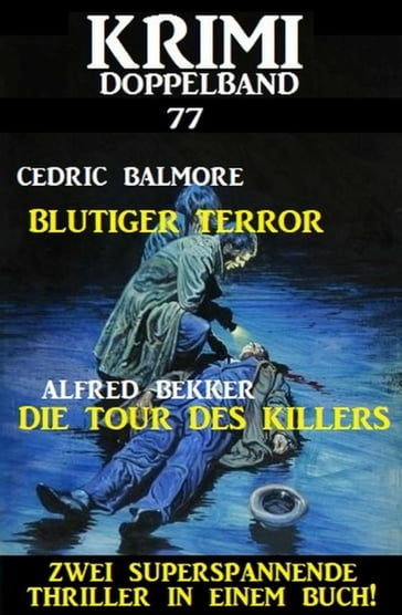Krimi Doppelband 77 - Zwei superspannende Thriller in einem Buch - Alfred Bekker - Cedric Balmore