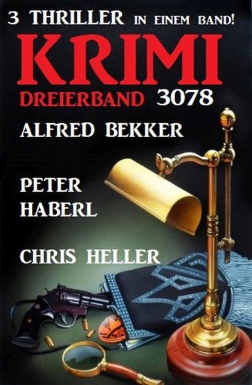 Krimi Dreierband 3078 - 3 Thriller in einem Band! - Alfred Bekker - Peter Haberl - Chris Heller