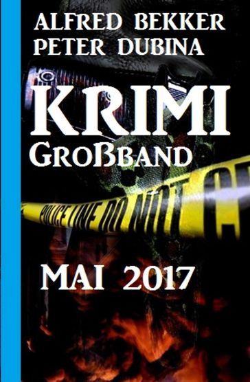 Krimi Großband Mai 2017 - Alfred Bekker - Peter Dubina