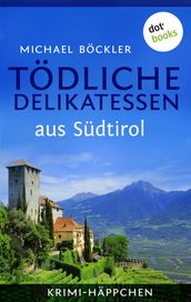 Krimi-Häppchen - Band 2: Tödliche Delikatessen aus Südtirol