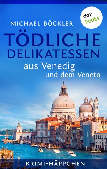 Krimi-Häppchen - Band 3: Tödliche Delikatessen aus Venedig und dem Veneto - Michael Bockler