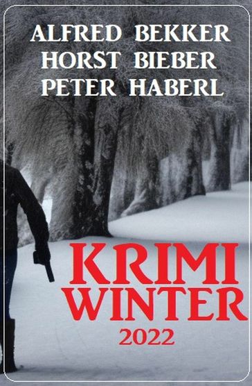 Krimi Winter 2022 - Alfred Bekker - Horst Bieber - Peter Haberl