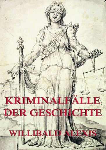 Kriminalfälle der Geschichte - Willibald Alexis