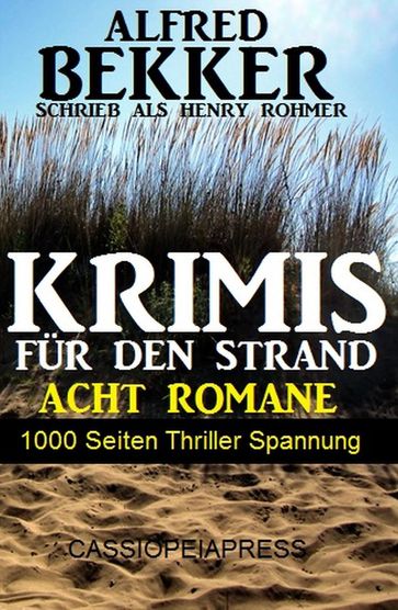 Krimis für den Strand - Acht Romane, 1000 Seiten Thriller Spannung - Alfred Bekker - Henry Rohmer