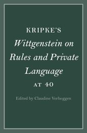Kripke s Wittgenstein on Rules and Private Language at 40