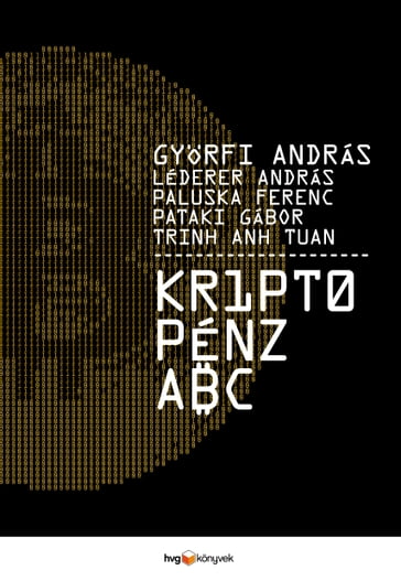 Kriptopénz ABC - András Gyorfi - András Léderer - Ferenc Paluska - Gábor Pataki - Trinh Anh Tuan
