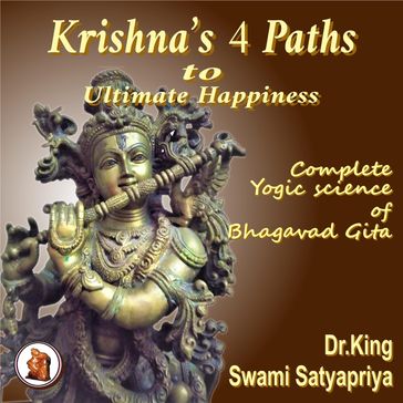 Krishna's 4 paths to ultimate happiness - Dr. King - Swami Satyapriya