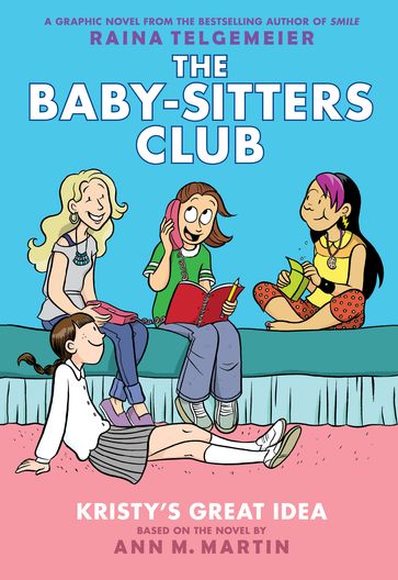 Kristy's Great Idea: A Graphic Novel (The Baby-Sitters Club #1) - Ann M. Martin - Raina Telgemeier