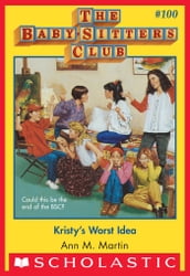 Kristy s Worst Idea (The Baby-Sitters Club #100)