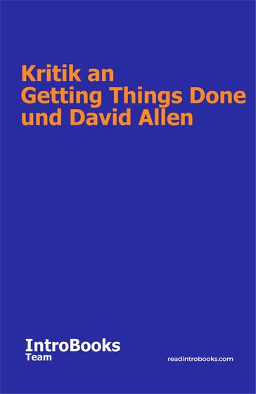 Kritik an Getting Things Done und David Allen - IntroBooks Team