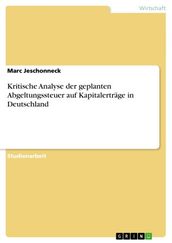 Kritische Analyse der geplanten Abgeltungssteuer auf Kapitalerträge in Deutschland