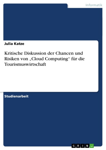 Kritische Diskussion der Chancen und Risiken von 'Cloud Computing' fur die Tourismuswirtschaft - Julia Katze