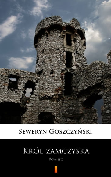 Król zamczyska - Seweryn Goszczyski