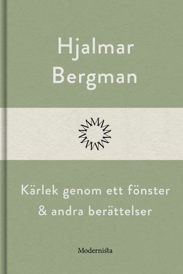 Kärlek genom ett fönster och andra berättelser - Hjalmar Bergman