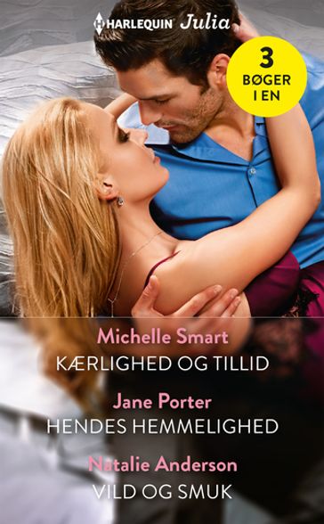 Kærlighed og tillid / Hendes hemmelighed / Vild og smuk - Jane Porter - Michelle Smart - Natalie Anderson