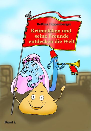 Krümelchen und seine Freunde entdecken die Welt - Band 3 - Bettina Lippenberger