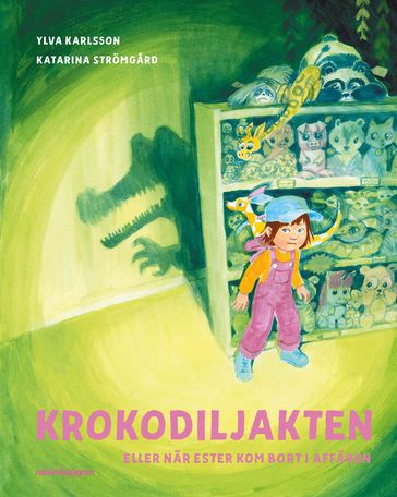 Krokodiljakten eller när Ester kom bort i affären - Katarina Stromgard - Ylva Karlsson