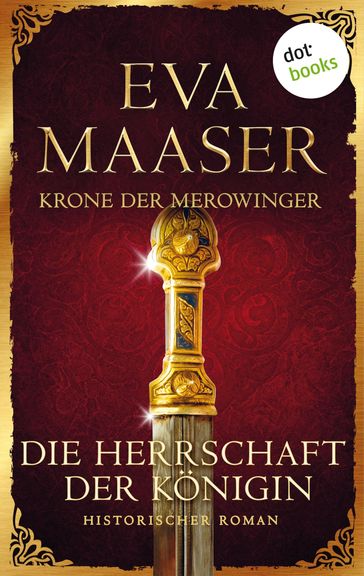Krone der Merowinger: Die Herrschaft der Königin - Eva Maaser