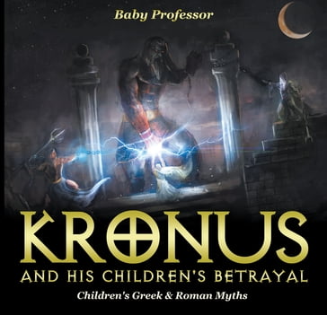 Kronus and His Children's Betrayal- Children's Greek & Roman Myths - Baby Professor