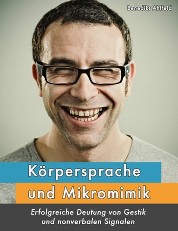 Körpersprache und Mikromimik - Benedikt Ahlfeld