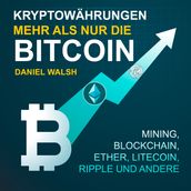 Kryptowährungen - Mehr als nur die Bitcoin - Mining, Ether, Litecoin, Ripple und andere (Ungekürzt)