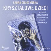 Krysztaowe dzieci. Historie uzalenienia od dopalaczy oparte na faktach