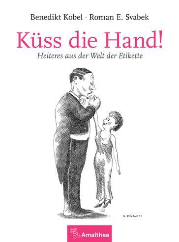 Küss die Hand! - Benedikt Kobel - Roman E. Svabek