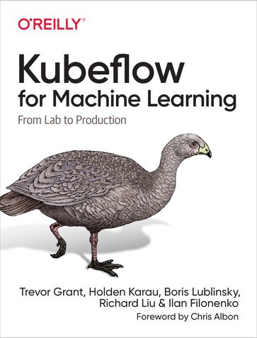 Kubeflow for Machine Learning - Boris Lublinsky - Holden Karau - Ilan Filonenko - Richard Liu - Trevor Grant