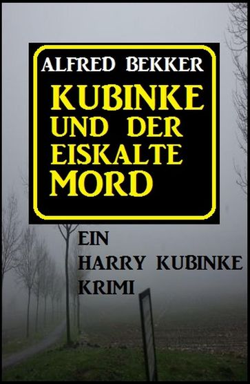 Kubinke und der eiskalte Mord - Alfred Bekker