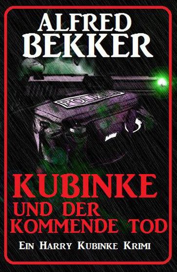 Kubinke und der kommende Tod: Ein Harry Kubinke Krimi - Alfred Bekker