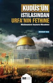 Kudüs ün stilasndan Urfa nn Fethine Müslümanlarn Haçllarla Mücadelesi