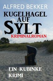 Kugelhagel auf Sylt: Ein Kubinke Krimi