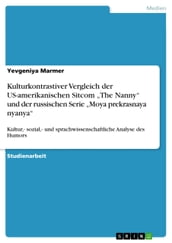 Kulturkontrastiver Vergleich der US-amerikanischen Sitcom  The Nanny  und der russischen Serie  Moya prekrasnaya nyanya 