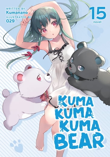 Kuma Kuma Kuma Bear (Light Novel) Vol. 15 - Kumanano