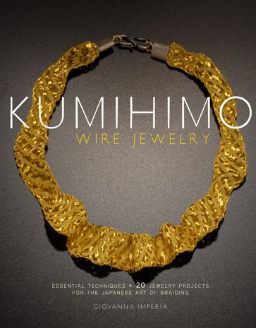 Kumihimo Wire Jewelry - Giovanna Imperia