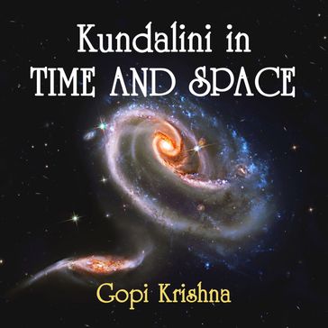 Kundalini in Time and Space - Krishna Gopi