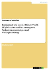 Kundenlauf und interne Standortwahl. Moglichkeiten und Bedeutung von Verkaufsraumgestaltung und Warenplatzierung