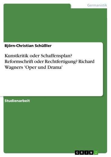 Kunstkritik oder Schaffensplan? Reformschrift oder Rechtfertigung? Richard Wagners 'Oper und Drama' - Bjorn-Christian Schußler