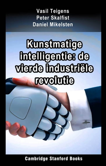 Kunstmatige intelligentie: de vierde industriële revolutie - Daniel Mikelsten - Peter Skalfist - Vasil Teigens