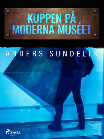 Kuppen pa Moderna muséet - Anders Sundelin