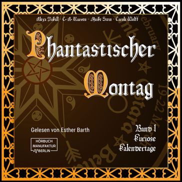 Kuriose Kalendertage - Phantastischer Montag, Band 1 (ungekürzt) - Alexa Pukall - C.A.Raaven - Maike Stein - Carola Wolff