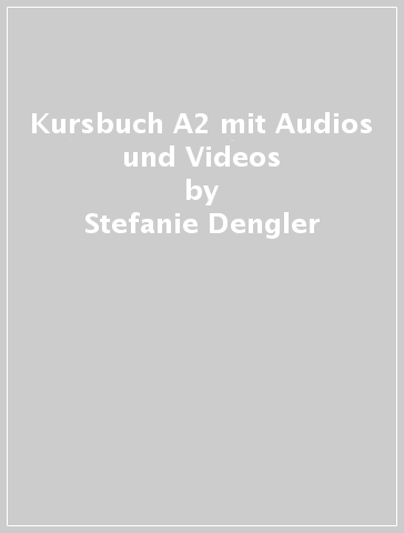 Kursbuch A2 mit Audios und Videos - Stefanie Dengler - Paul Rusch - Helen Schmitz