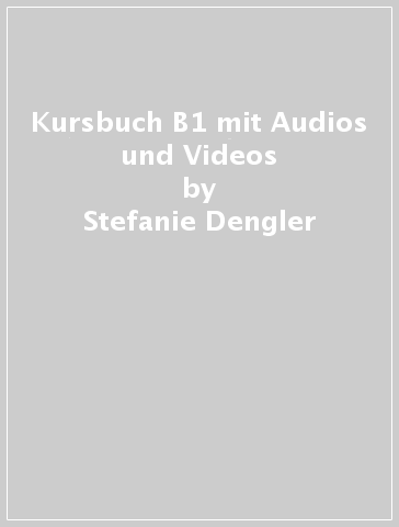 Kursbuch B1 mit Audios und Videos - Stefanie Dengler - Helen Schmitz - Paul Rusch