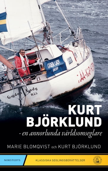 Kurt Björklund : en annorlunda världsomseglare - Kurt Bjorklund - Marie Blomqvist - Miroslav Sokcic