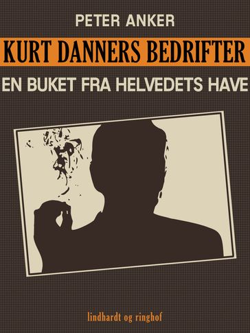 Kurt Danners bedrifter: En buket fra helvedets have - Peter Anker