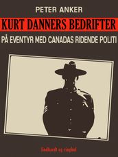 Kurt Danners bedrifter: Pa eventyr med Canadas ridende politi