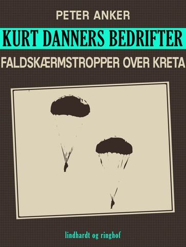 Kurt Danners bedrifter: Faldskærmstropper over Kreta - Peter Anker